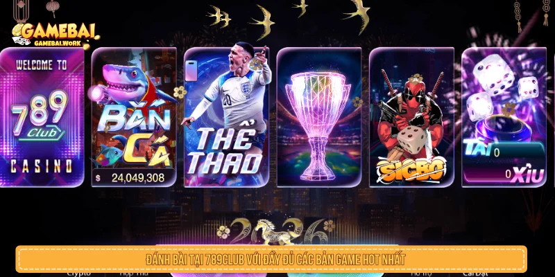 Đánh bài tại 789CLUB với đầy đủ các bản game hot nhất 